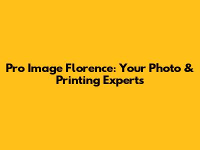 Pro Image Florence: Your Photo & Printing Experts