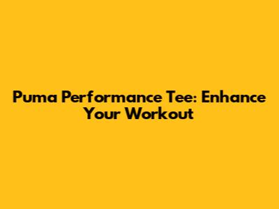 Puma Performance Tee: Enhance Your Workout