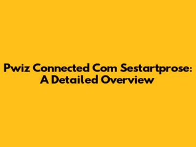Pwiz Connected Com Sestartprose: A Detailed Overview