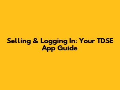 Selling & Logging In: Your TDSE App Guide