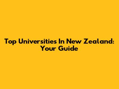 Top Universities In New Zealand: Your Guide
