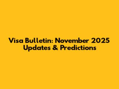 Visa Bulletin: November 2025 Updates & Predictions