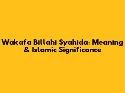 Wakafa Billahi Syahida: Meaning & Islamic Significance