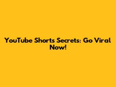 YouTube Shorts Secrets: Go Viral Now!